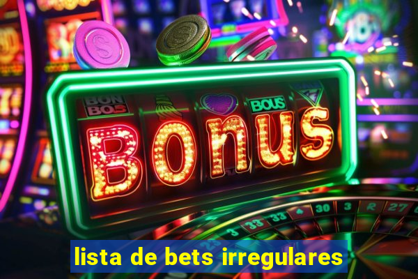 lista de bets irregulares